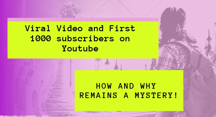 Viral Video and First 1000 subscribers on my YOUTUBE channel. How and Why remains a mystery!